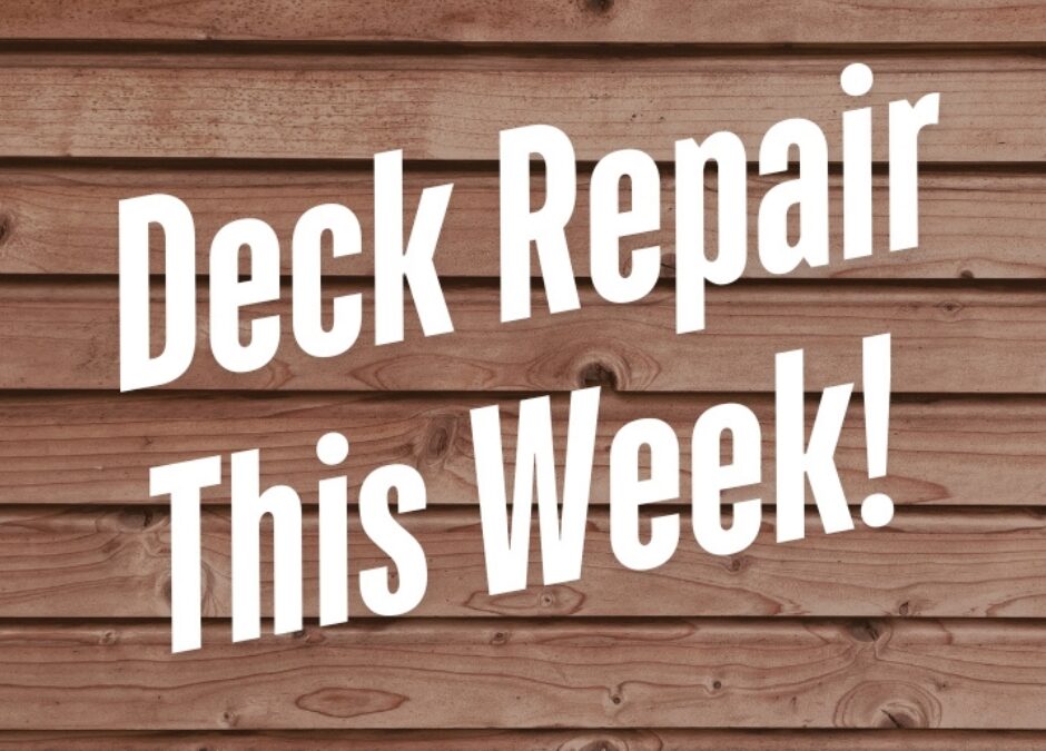 Deck Repairs This Week!